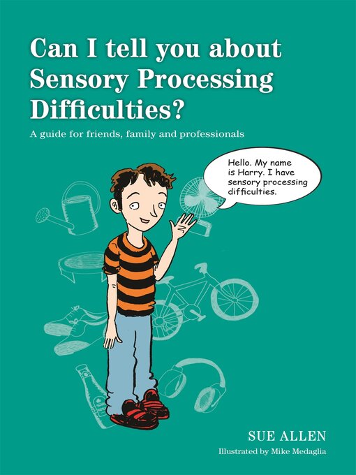 Title details for Can I tell you about Sensory Processing Difficulties? by Sue Allen - Available